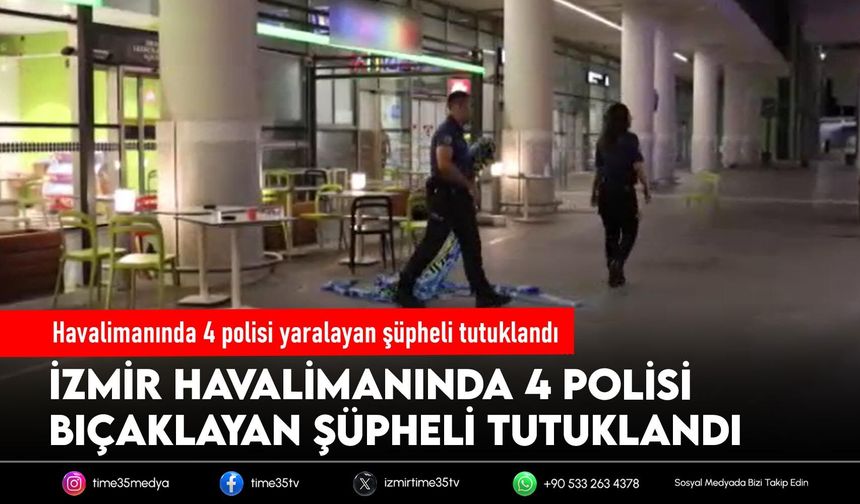 Havalimanında 4 polisi yaralayan şüpheli tutuklandı