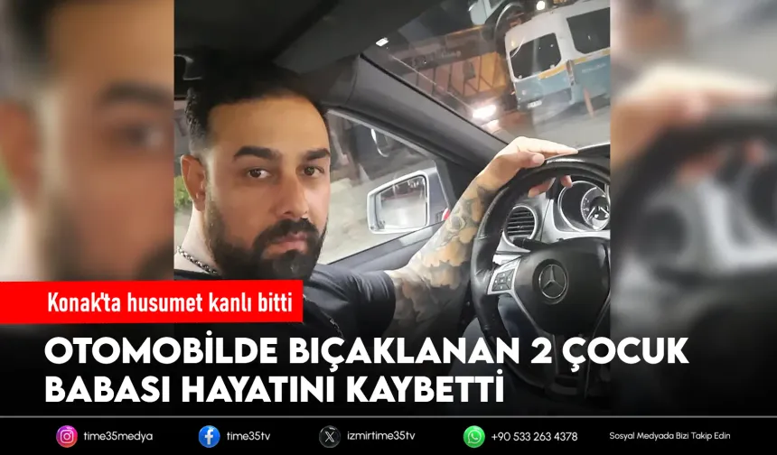 Konak'ta 2 çocuk babası bıçaklanarak öldürüldü