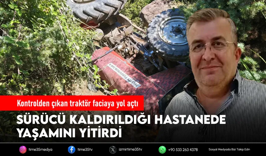 Dere yatağına devrilen traktörün sürücüsü öldü