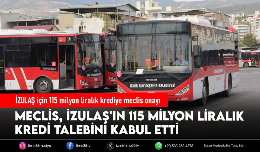 İZULAŞ için 115 milyon liralık krediye meclis onayı