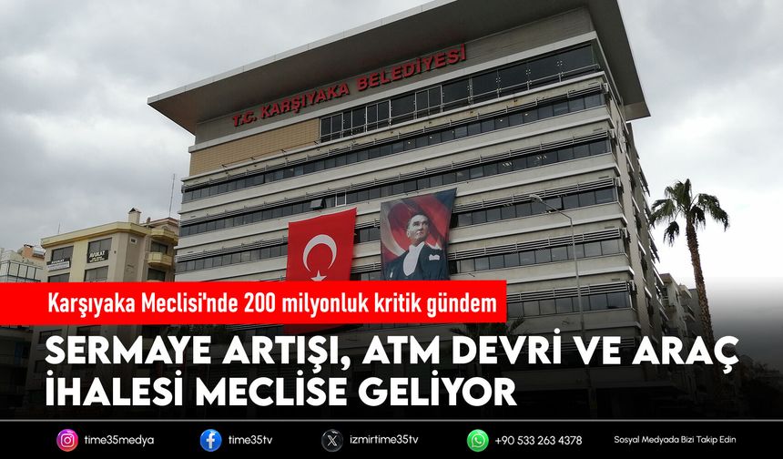 Karşıyaka Meclisi'nde 200 milyonluk kritik gündem