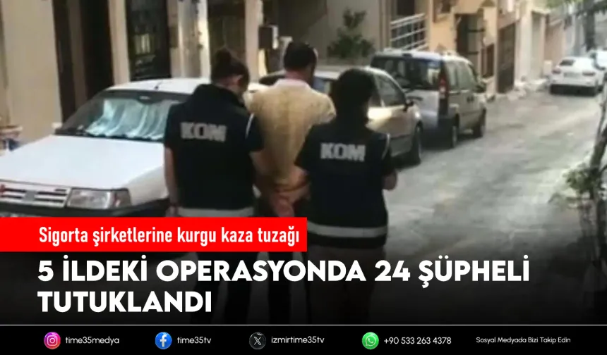 Kurgu kaza çetesi çökertildi: 24 tutuklama