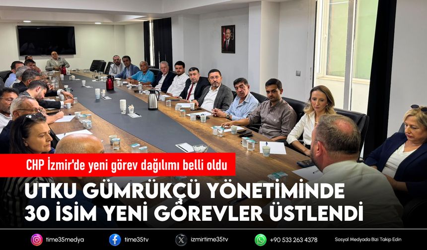 CHP İzmir'de yeni görev dağılımı belli oldu