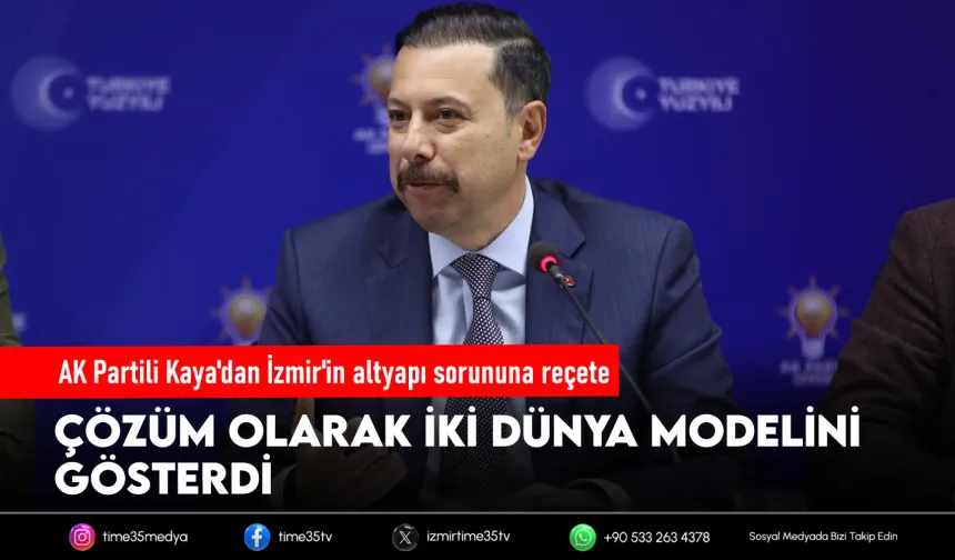 AK Partili Kaya'dan İzmir için iki dev altyapı önerisi