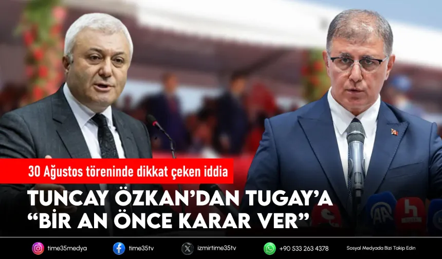 30 Ağustos töreninde dikkat çeken iddia: Özkan’dan Tugay’a “Bir an önce karar ver”