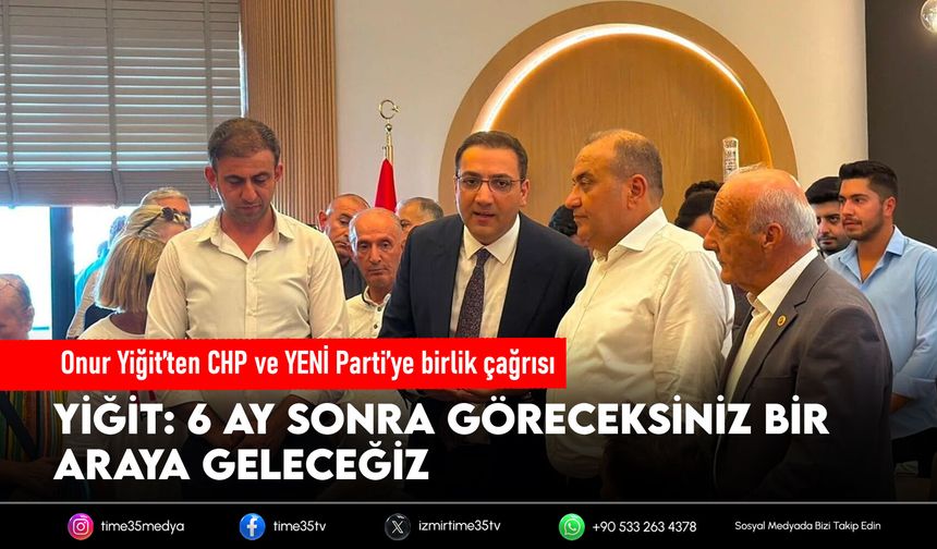 Onur Yiğit’ten CHP ve YENİ Parti’ye birlik çağrısı