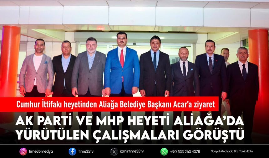 Cumhur İttifakı heyetinden Aliağa Belediye Başkanı Acar’a ziyaret