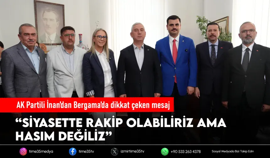 AK Partili İnan: “Siyasette rakip olabiliriz ama hasım değiliz”