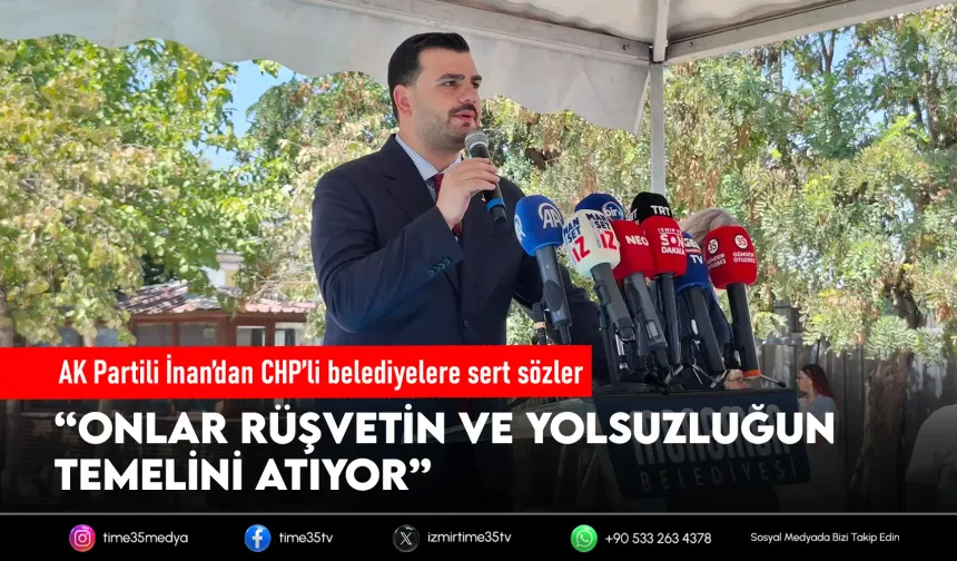 AK Partili İnan’dan CHP’li belediyelere sert eleştiri