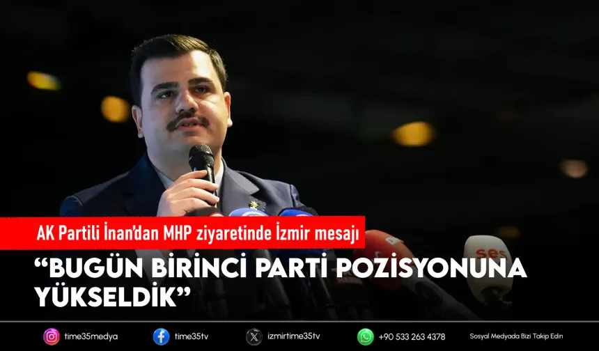 AK Partili İnan’dan İzmir’de “birinci parti” çıkışı