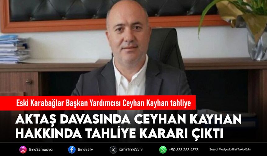 Eski Karabağlar Başkan Yardımcısı Ceyhan Kayhan tahliye