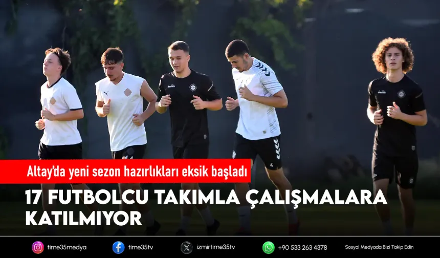 Altay yeni sezona eksik başladı: 17 futbolcu yok