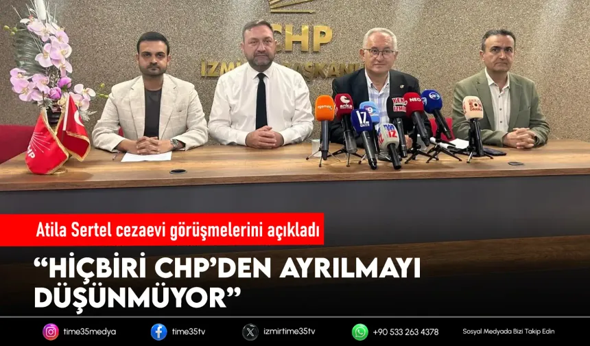 Atila Sertel: Tutuklu isimler CHP'den ayrılmayacak