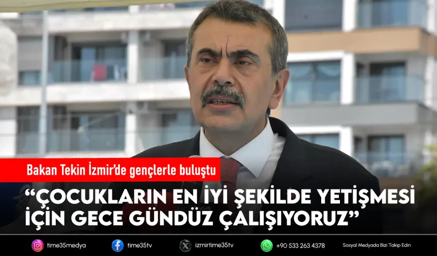 Bakan Tekin İzmir’de: “Çocuklarımız için gece gündüz çalışıyoruz”