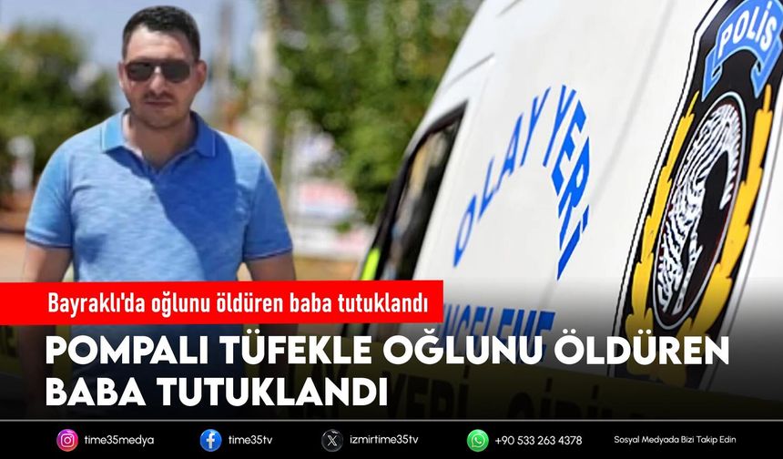 Bayraklı'da oğlunu öldüren baba tutuklandı
