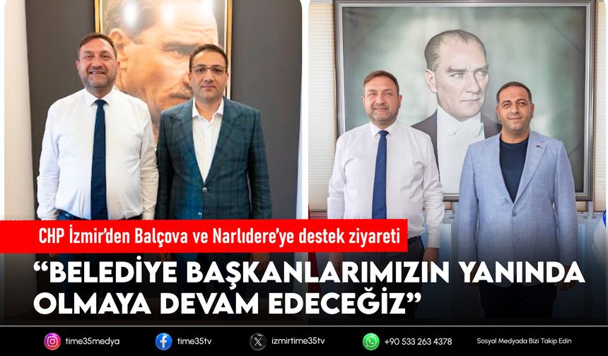 CHP İzmir’den Balçova ve Narlıdere’ye destek ziyareti