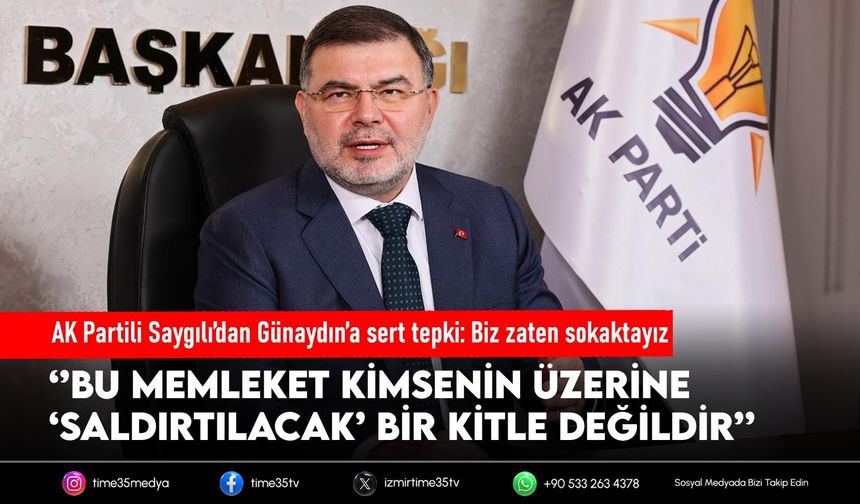 AK Partili Saygılı’dan Günaydın’a sert tepki: Biz zaten sokaktayız