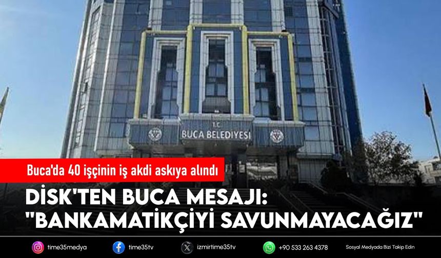 Buca'da 40 işçinin iş akdi askıya alındı... Sendikadan "adalet" ve "bankamatikçi" mesajı