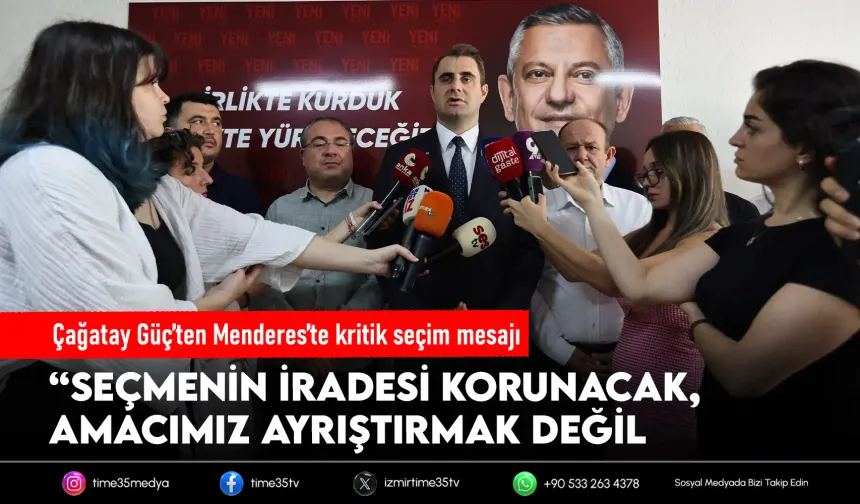 Çağatay Güç: “Menderes’te seçmenin iradesi korunacak”