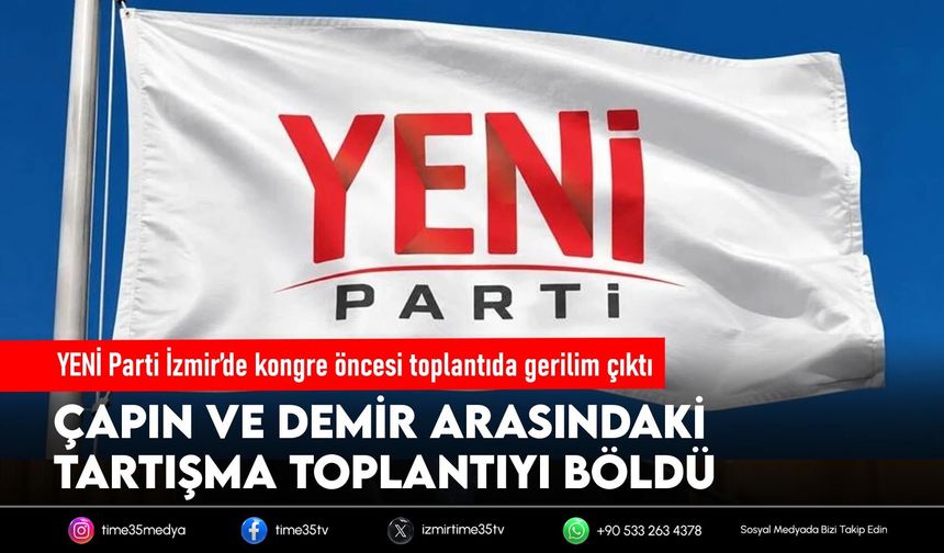 YENİ Parti İzmir’de kongre öncesi toplantıda gerilim çıktı