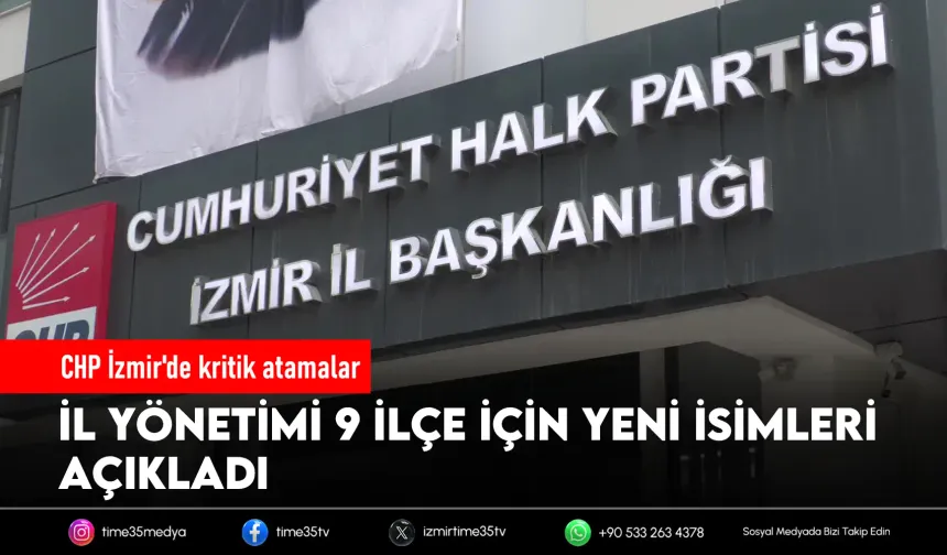 CHP İzmir'de 9 ilçeye yeni başkan atandı