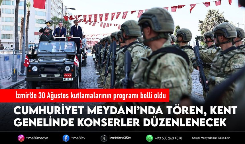 İzmir’de 30 Ağustos kutlamalarının programı belli oldu