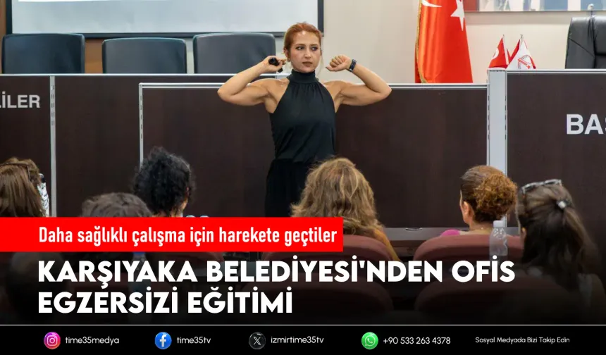 Karşıyaka Belediyesi çalışanlarına sağlıklı ofis eğitimi