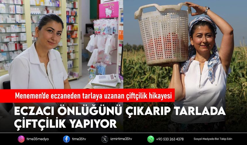 Menemen’de eczaneden tarlaya uzanan çiftçilik hikayesi