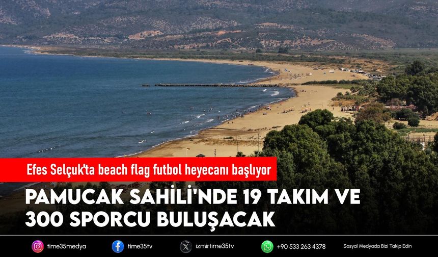 Efes Selçuk'ta beach flag futbol heyecanı başlıyor