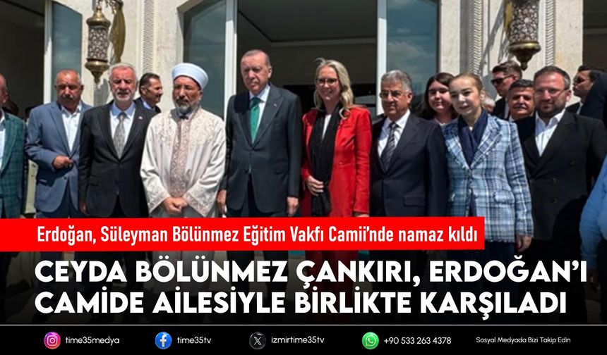 Erdoğan, Süleyman Bölünmez Eğitim Vakfı Camii’nde namaz kıldı