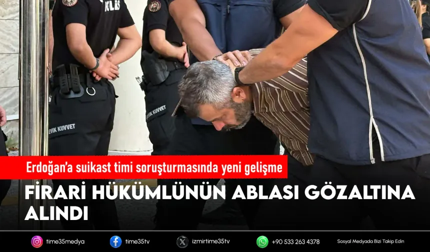 Erdoğan'a suikast timindeki ismin ablası gözaltına alındı
