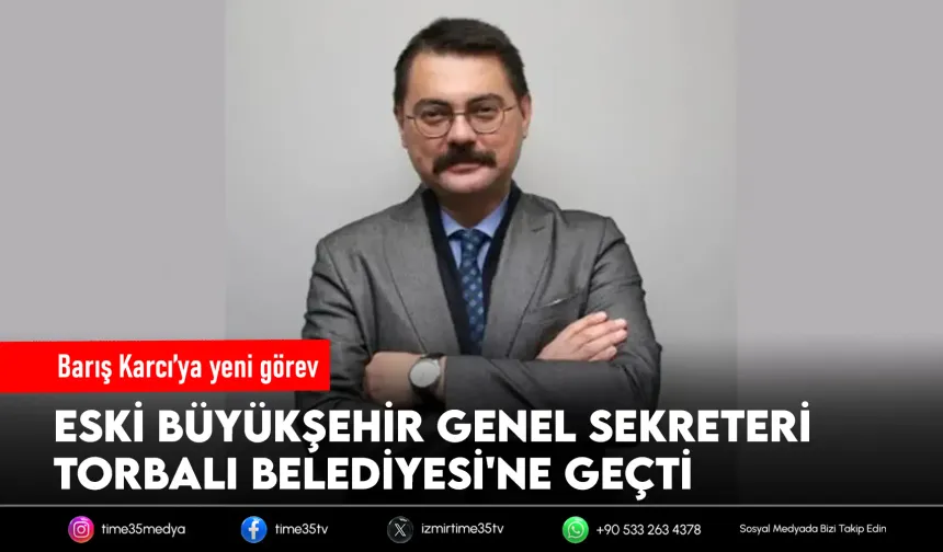 Barış Karcı'nın yeni adresi Torbalı Belediyesi oldu