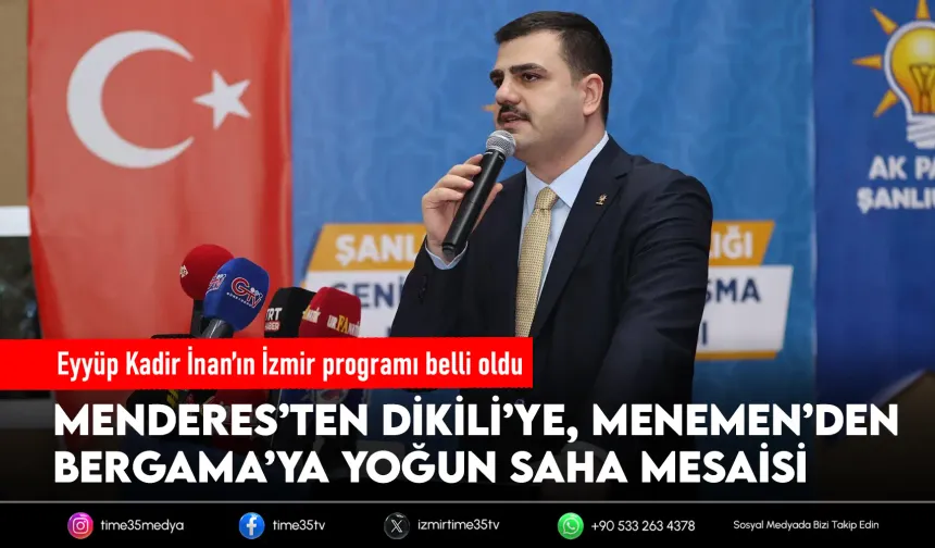 AK Partili İnan İzmir’de sahaya iniyor: 5 günlük yoğun program