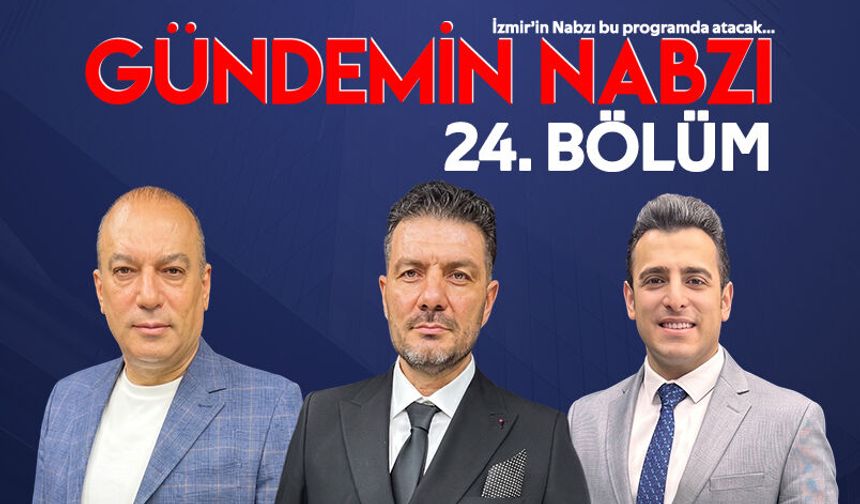Gündemi̇n Nabzı 24. Bölüm 6 Ağustos  2026