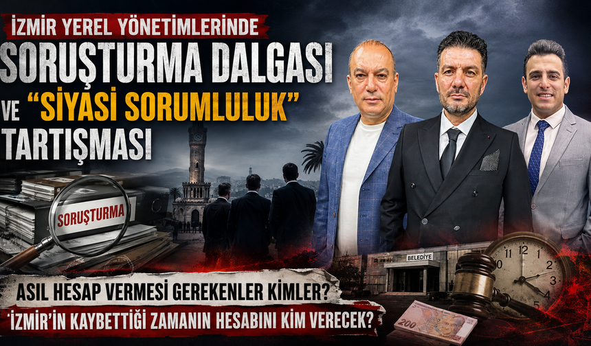 Asıl Hesap Vermesi Gerekenler Kimler, İzmir'in Kaybettiği Zamanın Hesabını Kim Verecek?"