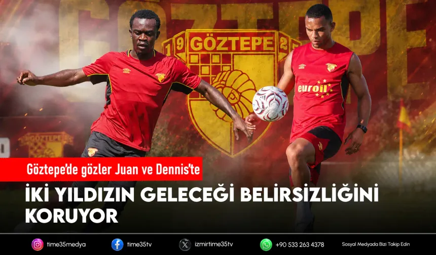 Göztepe'de gözler Juan ve Dennis'te