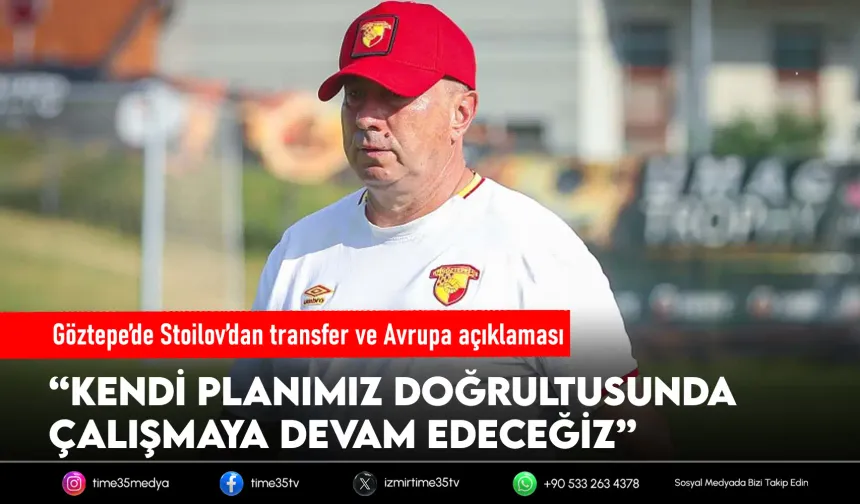 Stoilov: Transferde çok ciddi hamleler yaptık
