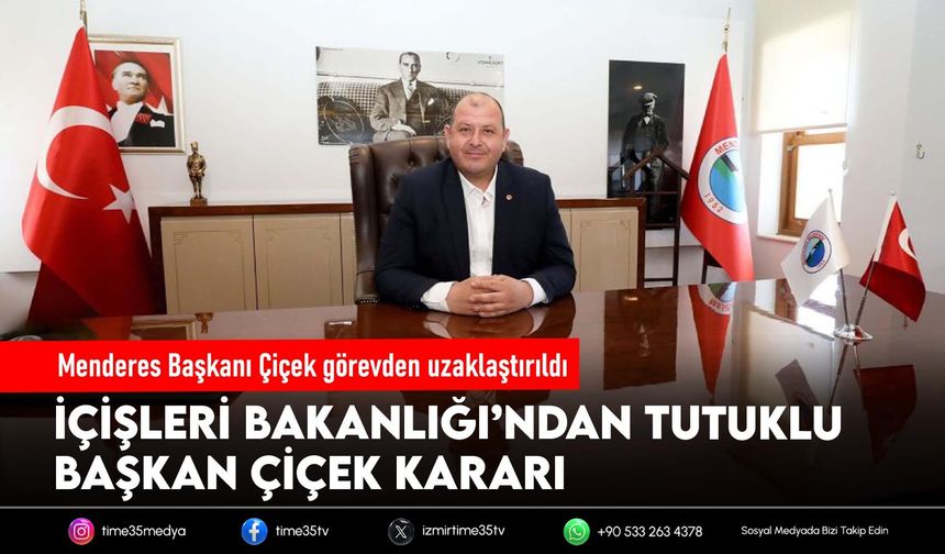 Menderes Başkanı Çiçek görevden uzaklaştırıldı