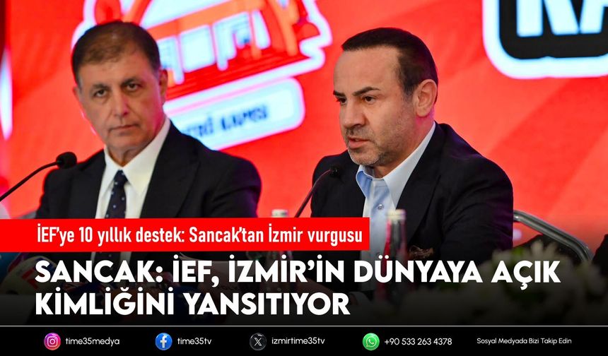 İEF’ye 10 yıllık destek: Sancak’tan İzmir vurgusu