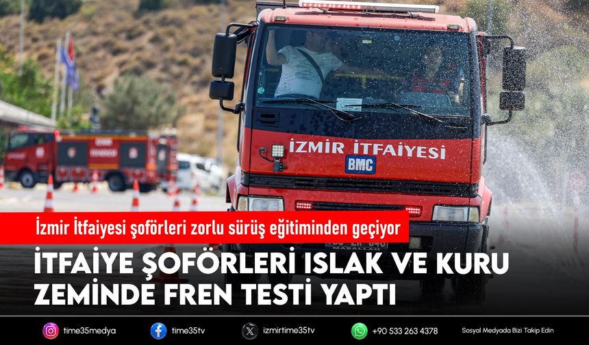 İzmir İtfaiyesi şoförleri zorlu sürüş eğitiminden geçiyor