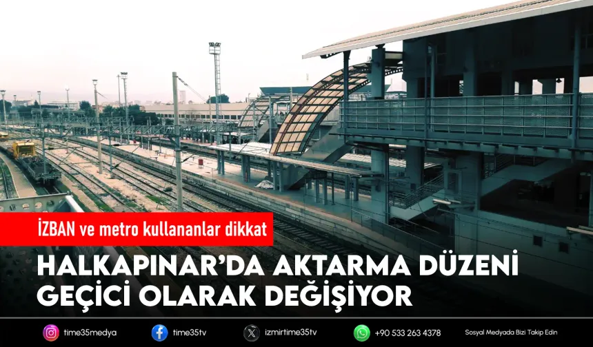 İZBAN yolcuları dikkat! Halkapınar'da düzenleme başlıyor