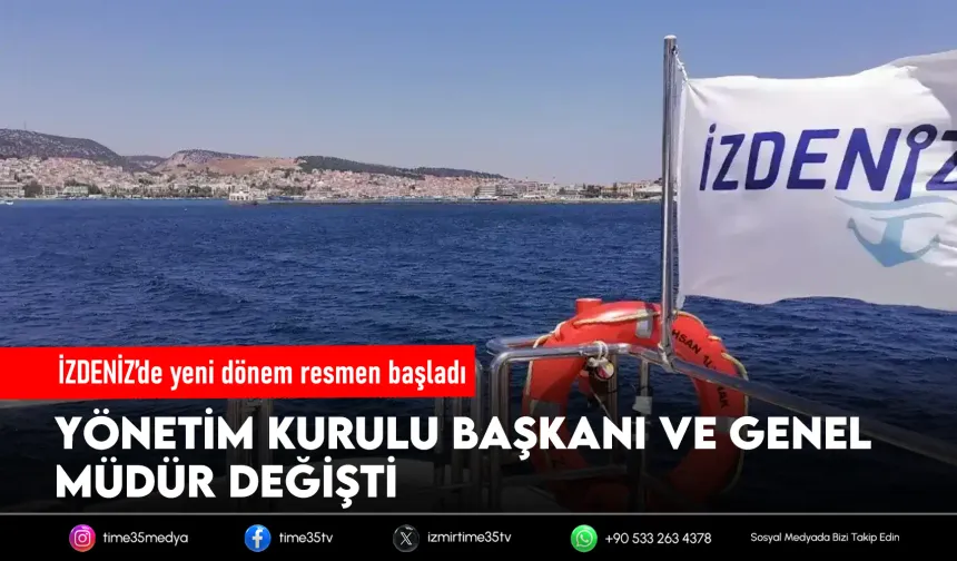 İZDENİZ'de yeni dönem: Başkan ve genel müdür değişti