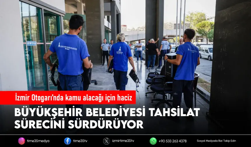 İzmir Otogarı’nda kamu alacakları tahsil ediliyor