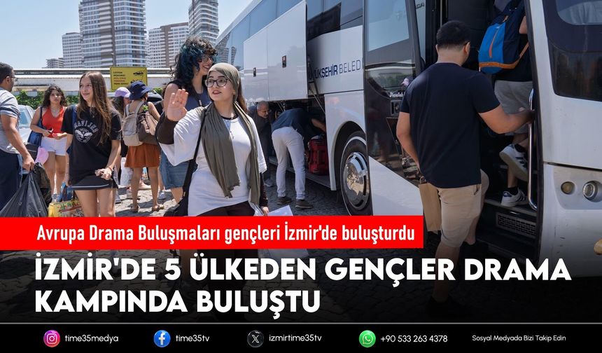 Avrupa Drama Buluşmaları gençleri İzmir'de buluşturdu
