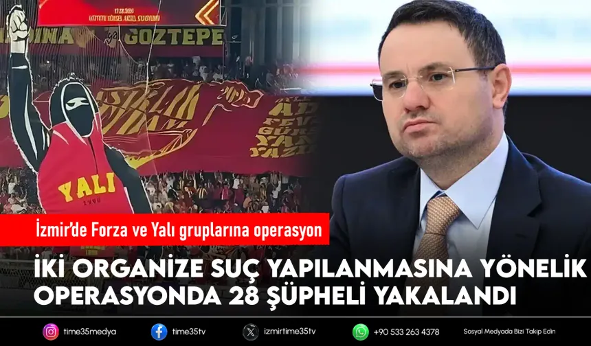 İzmir’de Forza ve Yalı gruplarına operasyon: 28 şüpheli yakalandı