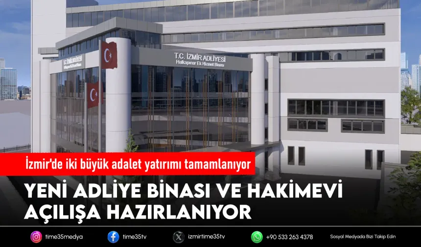 İzmir'de iki büyük adalet yatırımı tamamlanıyor