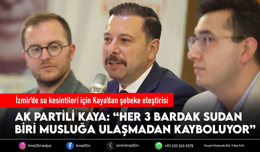 AK Partili Kaya’dan İzmir’de su kesintilerine tepki: “Sorun barajlarda değil, şebekede”