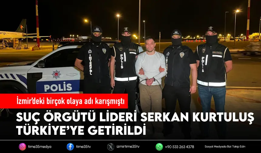 İzmir'deki suç örgütü davasının firari ismi Türkiye'ye getirildi