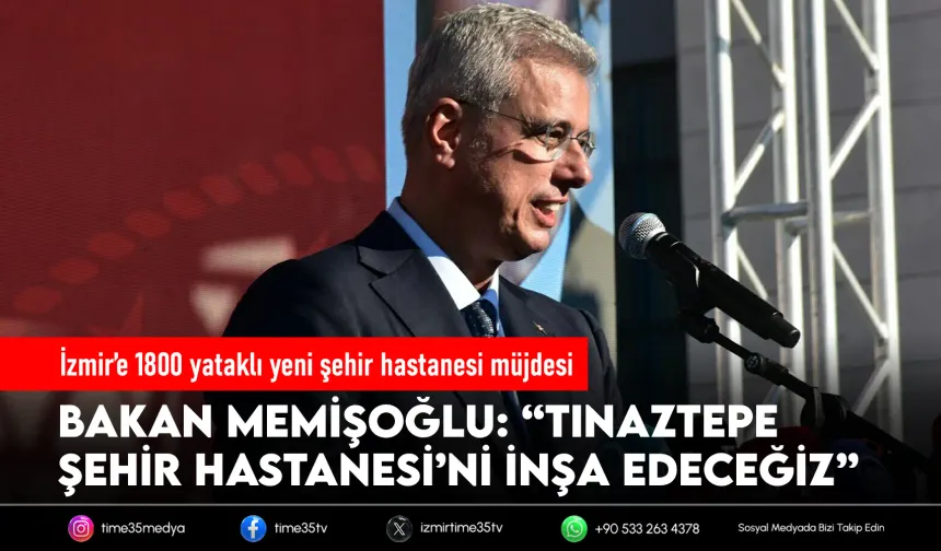 Bakan Memişoğlu: İzmir’e ikinci şehir hastanesini inşa edeceğiz