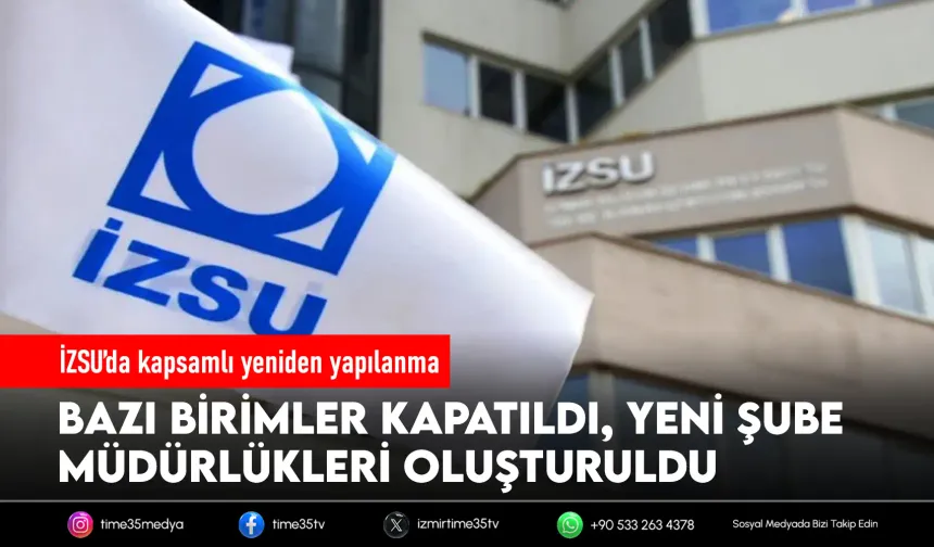 İZSU’nun teşkilat yapısında kapsamlı değişiklik